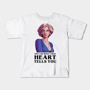 Only Do What Your Heart Tells You II - Quote - Princess Diana Kids T-Shirt